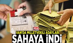 Van'da milletvekili adayları sahaya indi