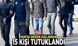 Van’da değişik suçlardan 15 kişi tutuklandı