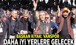 Başkan Kıyak: Vanspor daha iyi yerlere gelecek