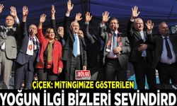 Çiçek: Mitingimize gösterilen yoğun ilgi bizleri sevindirdi