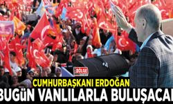 Cumhurbaşkanı Erdoğan bugün Vanlılarla buluşacak