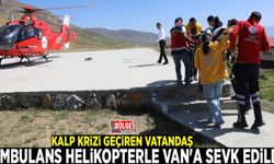 Kalp krizi geçiren vatandaş ambulans helikopterle Van'a sevk edildi