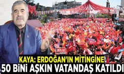 Kaya: Erdoğan'ın mitingine 50 bini aşkın vatandaş katıldı