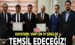Kayatürk: Van’ı en iyi şekilde temsil edeceğiz!