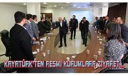 Kayatürk’ten resmi kurumlara ziyaret…