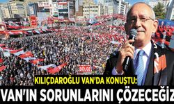 Kılıçdaroğlu Van'da konuştu: Van'ın sorunlarını çözeceğiz
