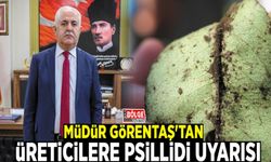 Müdür Görentaş'tan üreticilere psillidi uyarısı