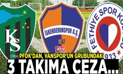 PFDK'dan, Vanspor'un grubundaki 3 takıma ceza…