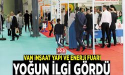 Van İnşaat Yapı ve Enerji Fuarı, yoğun ilgi gördü