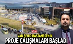 Van Şehir Hastanesi’nin proje çalışmaları başladı
