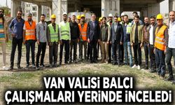Van Valisi Balcı, çalışmaları yerinde inceledi