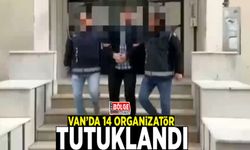 Van’da 14 organizatör tutuklandı