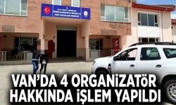 Van’da 4 organizatör hakkında işlem yapıldı