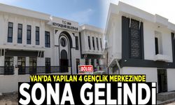Van’da yapılan 4 gençlik merkezinde sona gelindi
