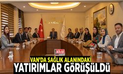Van’daki sağlık yatırımları görüşüldü
