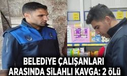 Belediye çalışanları arasında silahlı kavga: 2 ölü