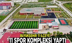 Büyükşehir 11 ilçeye 11 spor kompleksi yaptı