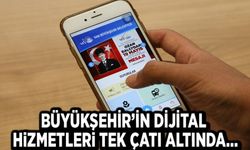 Büyükşehir’in dijital hizmetleri tek çatı altında…