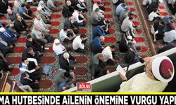 Cuma hutbesinde ailenin önemine vurgu yapıldı