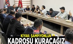 Kıyak: Şampiyonluk kadrosu kuracağız