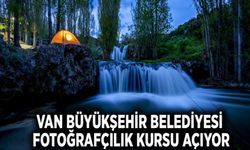 Van Büyükşehir Belediyesi fotoğrafçılık kursu açıyor