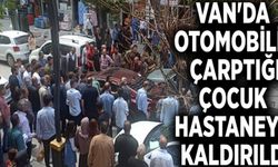 Van'da otomobilin çarptığı çocuk hastaneye kaldırıldı