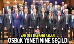 Van OSB Başkanı Aslan, OSBÜK yönetimine seçildi