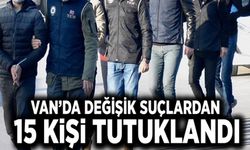 Van’da değişik suçlardan 15 kişi tutuklandı