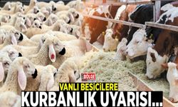 Vanlı besicilere kurbanlık uyarısı…