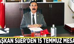 Başkan Süer'den 15 Temmuz mesajı