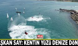 Başkan Say: Kentin yüzü denize döndü