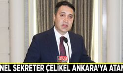 Genel Sekreter Çelikel Ankara’ya atandı