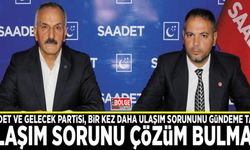 Saadet ve Gelecek Partisi, bir kez daha ulaşım sorununu gündeme taşıdı