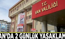 Van Valiliği’nden 2 günlük yasaklama