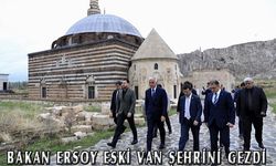 Bakan Ersoy, eski Van şehrini inceledi