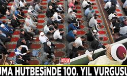 Cuma hutbesinde 100. yıl vurgusu…