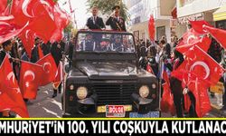 CUMHURİYET'İN 100. YILI COŞKUYLA KUTLANACAK