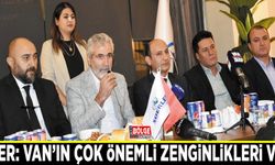İşadamı Süer: Van'ın çok önemli zenginlikleri var