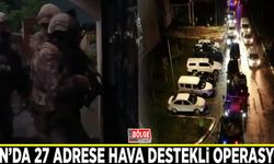 Van’da 27 adrese hava destekli eş zamanlı operasyon