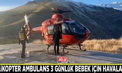 Helikopter ambulans 3 günlük bebek için havalandı