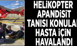 Helikopter apandisit tanısı konulan hasta için havalandı