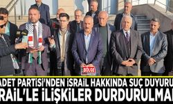 Saadet Partisi'nden İsrail hakkında suç duyurusu: İsrail'le ilişkiler durdurulmalı!