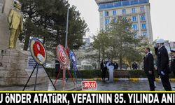 Ulu Önder Atatürk, vefatının 85. yılında anıldı