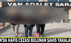 Van'da hapis cezası bulunan şahıs yakalandı