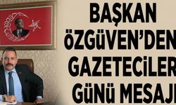 Başkan Özgüven’den, Gazeteciler Günü Mesajı