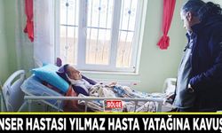 Kanser hastası Yılmaz hasta yatağına kavuştu