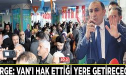 Berge: Van'ı hak ettiği yere getireceğiz