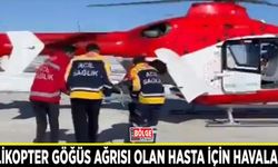 Helikopter göğüs ağrısı olan hasta için havalandı