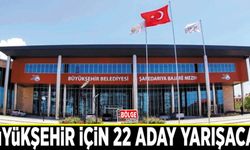 Büyükşehir için 22 aday yarışacak