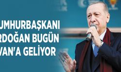 Erdoğan bugün Van'a geliyor